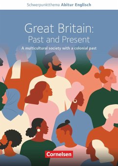 Schwerpunktthema Abitur Englisch: Great Britain: Past and Present - A multicultural society with a colonial past - Lorenz, Benjamin;Koch, Bernd