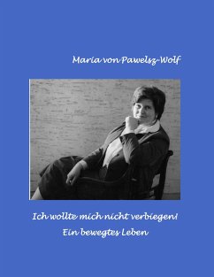 Ich wollte mich nicht verbiegen - Pawelsz-Wolf, Maria von