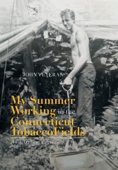 My Summer Working in the Connecticut Tobacco Fields - Veteran, John