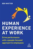 Human Experience at Work: Drive Performance with a People-Focused Approach to Employees