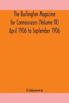 The Burlington magazine for Connoisseurs (Volume IX) April 1906 to September 1906 - Unknown