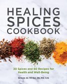 Healing Spices Cookbook: 30 Spices and 60 Recipes for Health and Well-Being