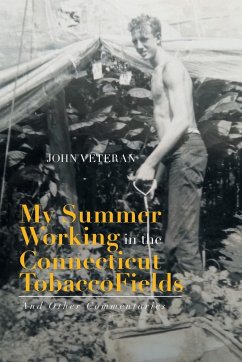 My Summer Working in the Connecticut Tobacco Fields - Veteran, John