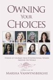 Owning Your Choices: Stories of Courage From 8 Inspirational Women Around the World