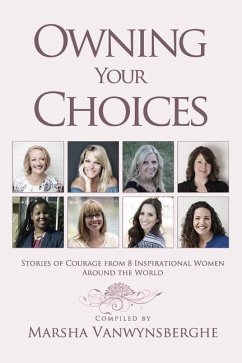 Owning Your Choices: Stories of Courage From 8 Inspirational Women Around the World - Lupo, Marisa; Gray, Tinya; Ntuli, Thembeka