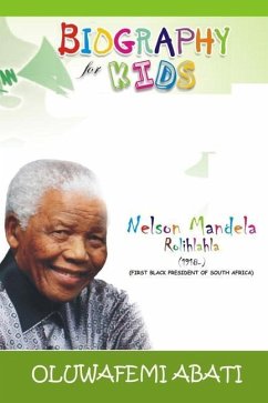 Biography for Kids: Nelson Mandela - Abati, Oluwafemi