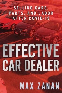 Effective Car Dealer: Selling Cars, Parts, and Labor After COVID-19 - Zanan, Max