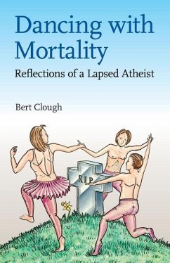 Dancing with Mortality: Reflections of a Lapsed Atheist - Clough, Bert Watson