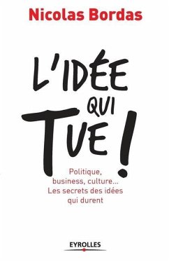 L'idée qui tue !: Politique, business, culture... Les secrets des idées qui durent - Bordas, Nicolas