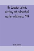 The Canadian Catholic directory and ecclesiastical register and Almanac 1904