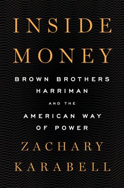 Inside Money: Brown Brothers Harriman and the American Way of Power - Karabell, Zachary