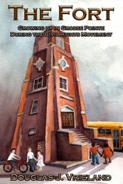 The Fort: Growing Up in Grosse Pointe During the Civil Rights Movement - Vrieland, Douglas J.