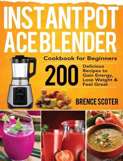 Instant Pot Ace Blender Cookbook for Beginners - Scoter, Brence