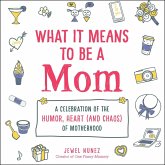 What It Means to Be a Mom (eBook, ePUB) What It Means to Be a Mom (eBook, ePUB)