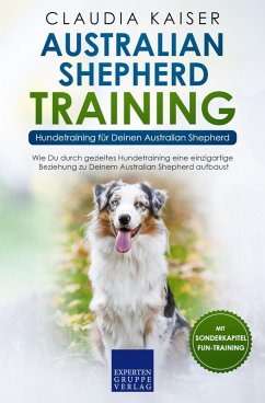 Australian Shepherd Training - Hundetraining für Deinen Australian Shepherd (eBook, ePUB) - Kaiser, Claudia