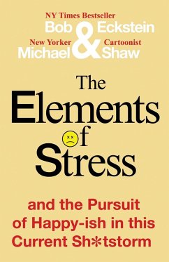 The Elements of Stress and the Pursuit of Happy-ish in this Current Sh*tstorm - Eckstein, Bob; Shaw, Michael