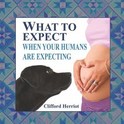 What to Expect When Your Humans are Expecting - Herriot, Clifford