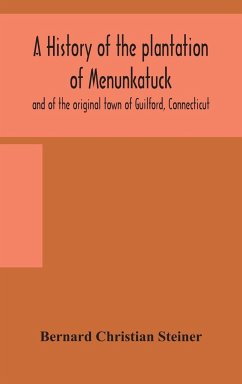 A history of the plantation of Menunkatuck and of the original town of Guilford, Connecticut - Christian Steiner, Bernard