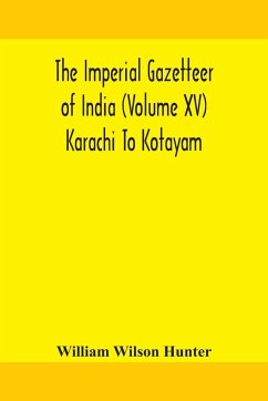 The Imperial gazetteer of India (Volume XV) Karachi To Kotayam - Wilson Hunter, William