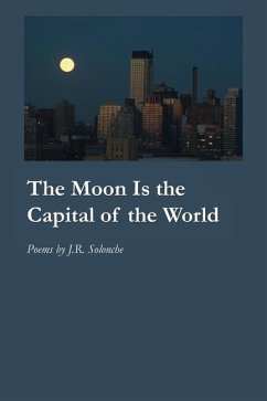 The Moon Is the Capital of the World - Solonche, J. R.