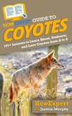 HowExpert Guide to Coyotes: 101+ Lessons to Learn About, Embrace, and Love Coyotes from A to Z