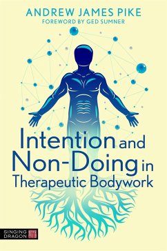 Intention and Non-Doing in Therapeutic Bodywork - Pike, Andrew