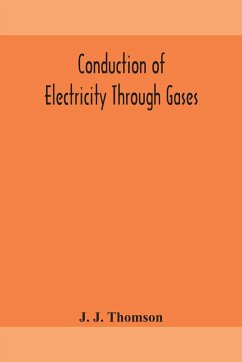 Conduction of electricity through gases - J. Thomson, J.