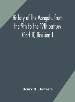 History of the Mongols, from the 9th to the 19th century (Part II) The so-called Tartars of Russia and Central Asia Division 1 - H. Howorth, Henry