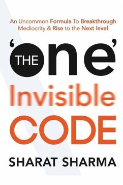 The ONE Invisible Code: An Uncommon Formula To Breakthrough Mediocrity And Rise To The Next Level - Sharma, Sharat
