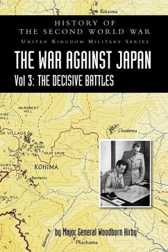 History of the Second World War: THE WAR AGAINST JAPAN VOLUME 3: The Decisive Battles - Woodburn Kirby, Major General S.