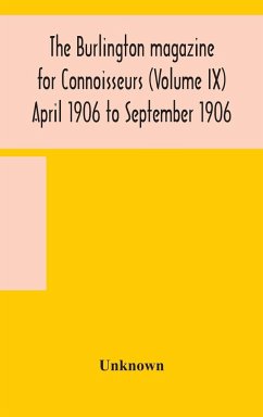The Burlington magazine for Connoisseurs (Volume IX) April 1906 to September 1906 - Unknown