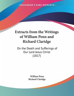 Extracts from the Writings of William Penn and Richard Claridge - Penn, William; Claridge, Richard