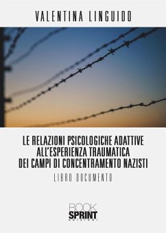 Le relazioni psicologiche adattive all’esperienza traumatica dei campi di concentramento nazisti (eBook, ePUB) - Linguido, Valentina