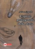 L'ignoto protagonista della storia (eBook, ePUB)