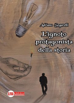 L'ignoto protagonista della storia (eBook, ePUB) - Segarelli, Adriano