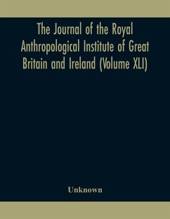 The journal of the Royal Anthropological Institute of Great Britain and Ireland (Volume XLI) - Unknown