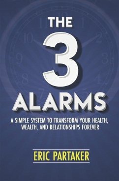 The 3 Alarms: A Simple System to Transform Your Health, Wealth, and Relationships Forever - Partaker, Eric