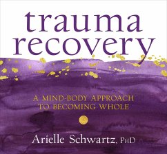 Trauma Recovery: A Mind-Body Approach to Becoming Whole - Schwartz, Arielle