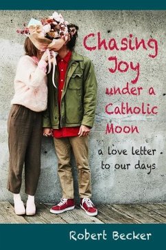 Chasing Joy under a Catholic Moon: a Love Letter to our days - Becker, Robert