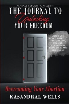 The Journal to Unlocking Your Freedom: Overcoming Your Abortion - Wells, Kasandral