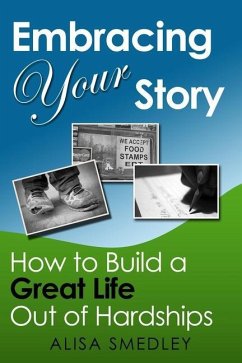 Embracing Your Story: How to Build a Great Life Out of Hardships - Smedley, Alisa