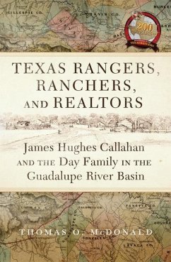 Texas Rangers, Ranchers, and Realtors: James Hughes Callahan and the Day Family in the Guadalupe River Basin - McDonald, Thomas O.