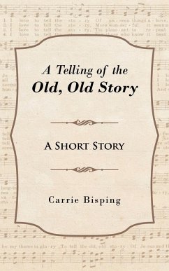 A Telling of the Old, Old Story - Bisping, Carrie