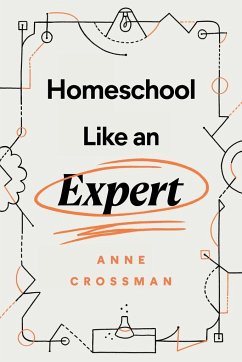 Homeschool Like an Expert - Crossman, Anne