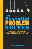 The Essential Problem Solver: A Six Step Method for Creating Solutions That Last