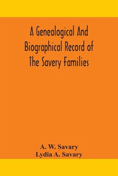 A genealogical and biographical record of the Savery families (Savory and Savary) and of the Severy family (Severit, Savery, Savory and Savary) - W. Savary, A.; A. Savary, Lydia
