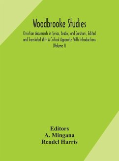 Woodbrooke studies; Christian documents in Syriac, Arabic, and Garshuni, Edited and Translated With A Critical Apparatus With Introductions (Volume I) - Harris, Rendel
