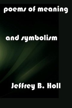 Poems of Meaning and Symbolism - Holl, Jeffrey B.