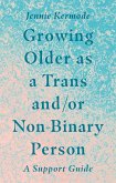 Growing Older as a Trans and/or Non-Binary Person (eBook, ePUB)