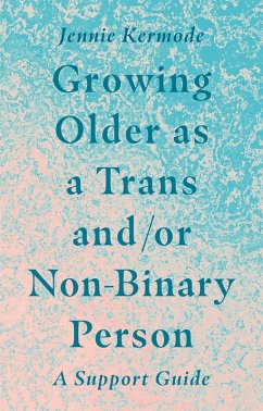 Growing Older as a Trans and/or Non-Binary Person (eBook, ePUB) - Kermode, Jennie
